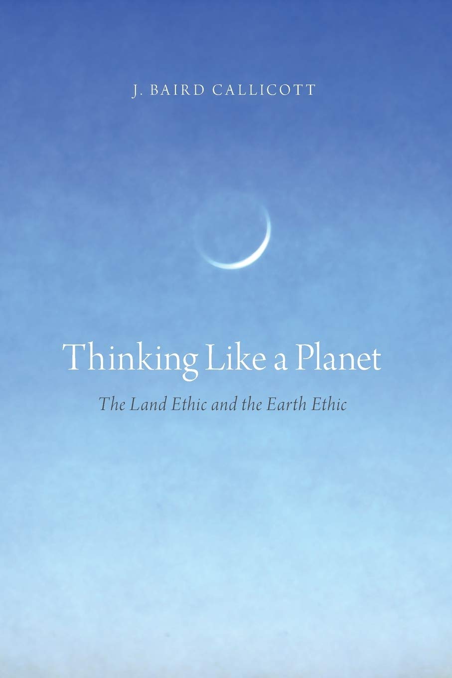 Thinking Like a Planet: The Land Ethic and the Earth Ethic,Used