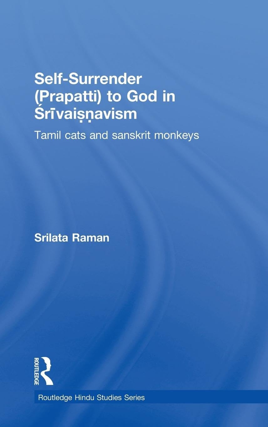 SelfSurrender (prapatti) to God in Shrivaishnavism: Tamil Cats or Sanskrit Monkeys? (Routledge Hindu Studies Series),Used