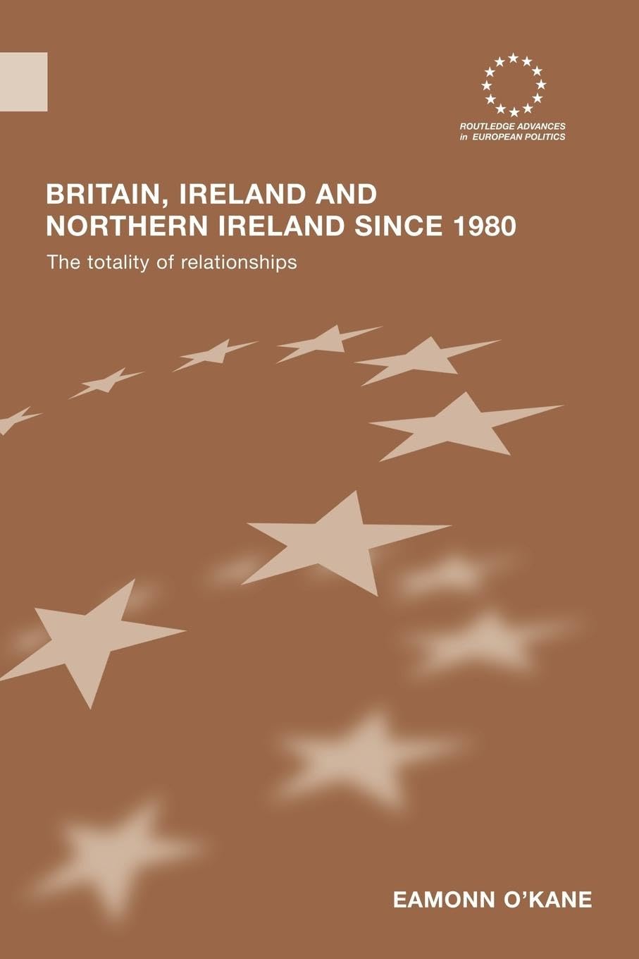 Britain, Ireland And Northern Ireland Since 1980 (Routledge Advances In European Politics)
