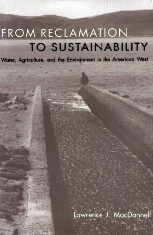 From Reclamation to Sustainability: Water, Agriculture, and the Environment in the American West,Used