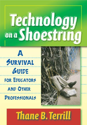 Technology On A Shoestring: A Survival Guide For Educators And Other Professionals,Used