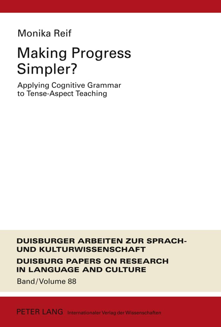 Making Progress Simpler?: Applying Cognitive Grammar to TenseAspect Teaching (DASK  Duisburger Arbeiten zur Sprach und Kultur,Used