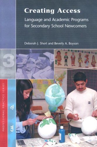 Creating Access: Language and Academic Programs for Secondary School Newcomers (Professional Practice Series 3),New