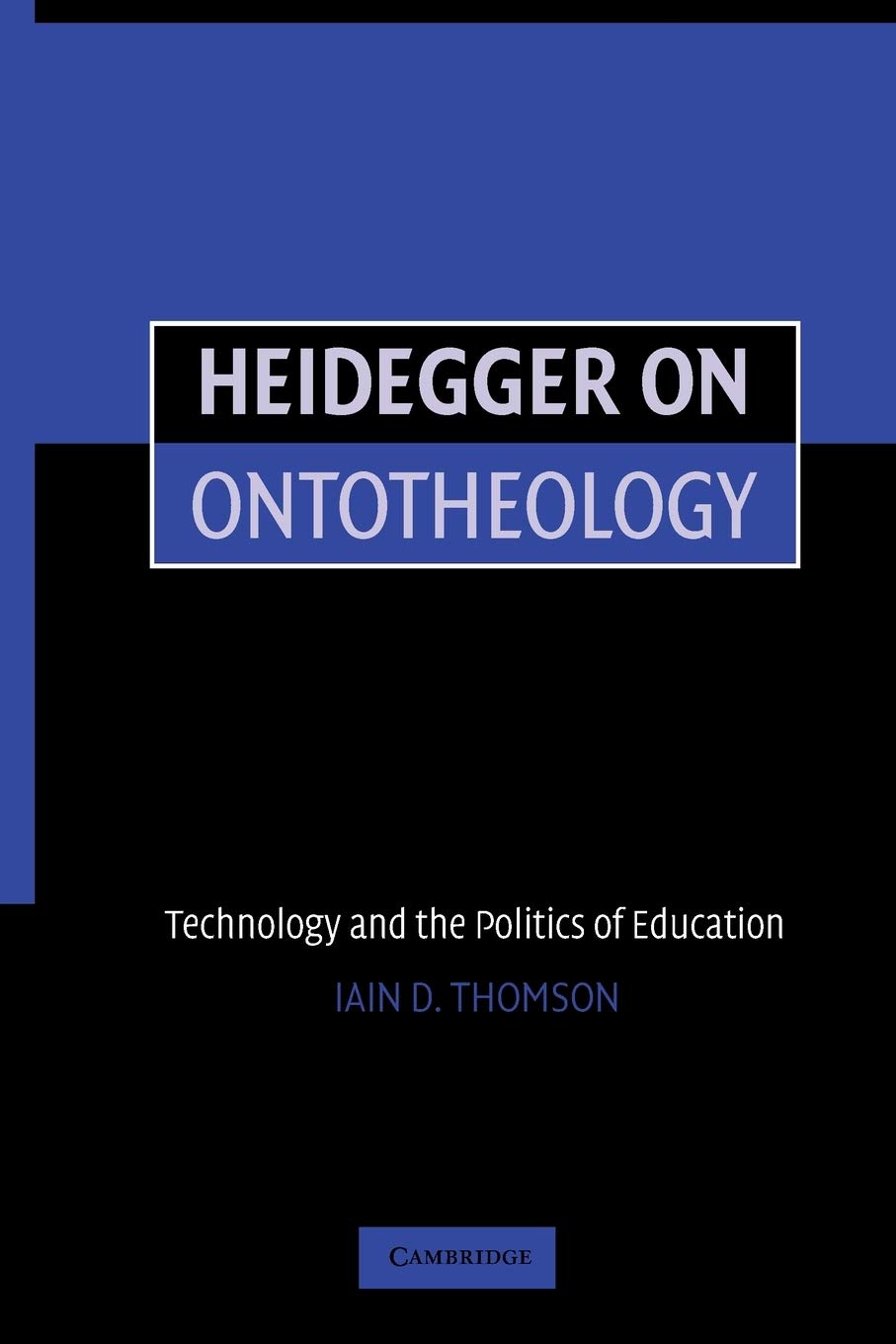 Heidegger On Ontotheology: Technology And The Politics Of Education