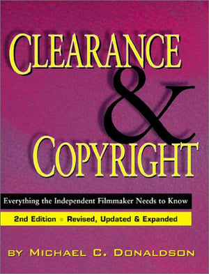 Clearance And Copyright: Everything The Independent Filmmaker Needs To Know,New