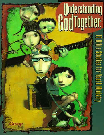 Understanding God Together: 13 Bible Studies for Youth Ministry,Used