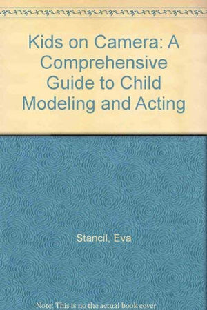 Kids on Camera: A Comprehensive Guide to Child Modeling and Acting,Used