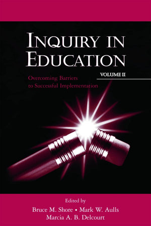 Inquiry In Education, Volume Ii: Overcoming Barriers To Successful Implementation (Educational Psychology Series),New