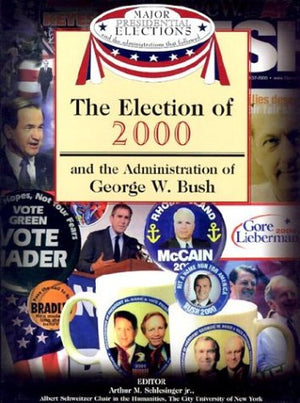 The Election of 2000 and the Administration of George W. Bush (Major Presidential Elections and the Administrations That Followe,Used