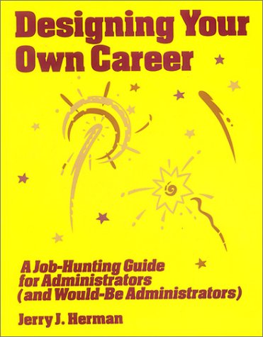 Designing Your Own Career: A JobHunting guide for Administrators (and WouldBe Administrators),Used