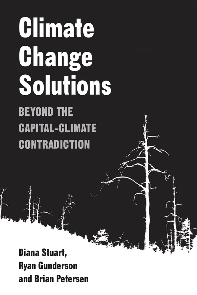 Climate Change Solutions: Beyond the CapitalClimate Contradiction,Used
