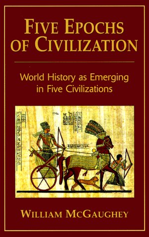 Five Epochs of Civilization: World History As Emerging in Five Civilizations,Used