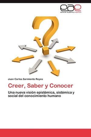Creer, Saber y Conocer: Una nueva visin epistmica, sistmica y social del conocimiento humano (Spanish Edition),Used