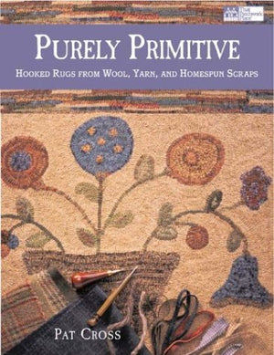 Purely Primitive: Hooked Rugs from Wool, Yarn, and Homespun Scraps,Used