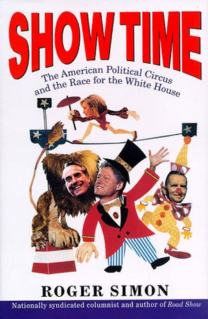 Show Time:: The American Political Circus and the Race for the White House,Used