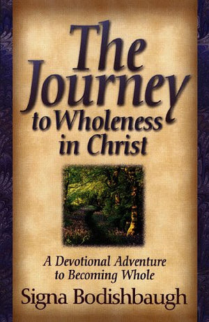 The Journey To Wholeness In Christ: A Devotional Adventure To Becoming Whole,New