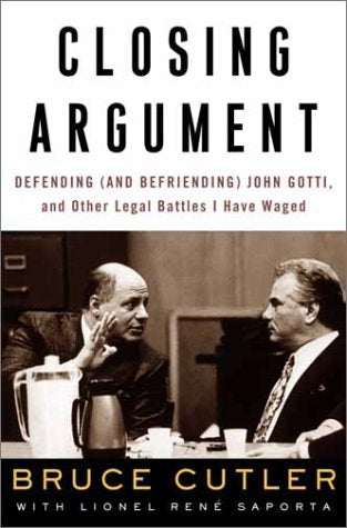 Closing Argument: Defending (And Befriending) John Gotti, And Other Legal Battles I Have Waged