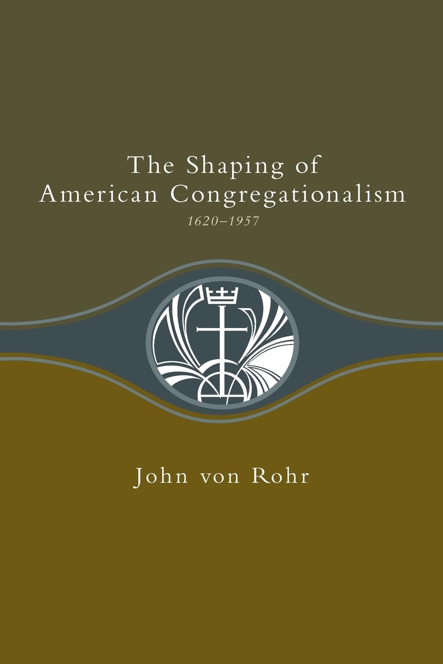 Shaping of American Congregationalism 16201957,Used