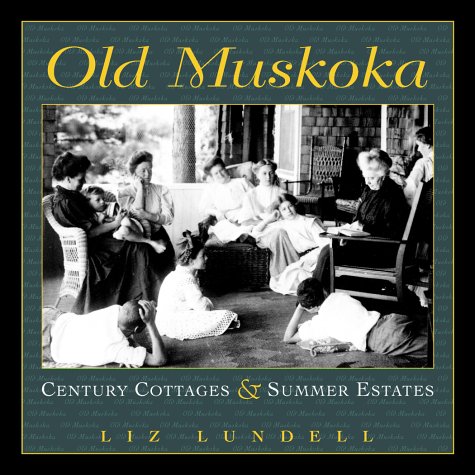 Old Muskoka: Century Cottages and Summer Estates,Used