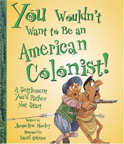 You Wouldn't Want to Be an American Colonist!: A Settlement You'd Rather Not Start,Used