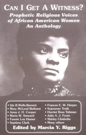 Can I Get a Witness?: Prophetic Religious Voices of African American Women : An Anthology,New