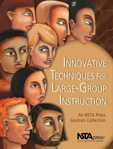 Innovative Techniques For Largegroup Instruction: An Nsta Press Journals Collection,New
