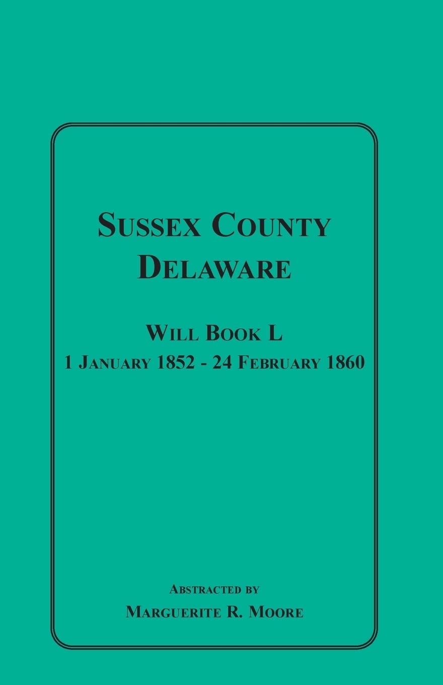Sussex County, Delaware Will Book L: 1 January 185224 February 1860,Used