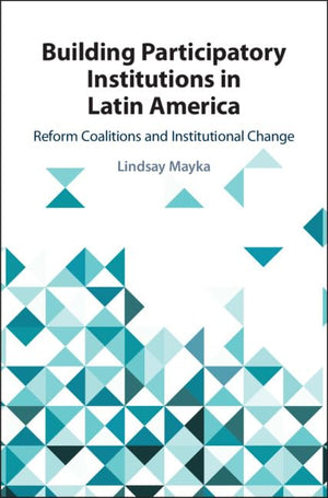 Building Participatory Institutions in Latin America: Reform Coalitions and Institutional Change,Used