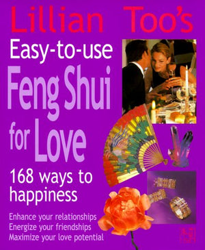 Lillian Too's EasyToUse Feng Shui For Love: 168 Ways To HappinessEnhance Your Relationships Energize Your Friendships, Maxim,New