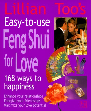 Lillian Too's EasyToUse Feng Shui For Love: 168 Ways To HappinessEnhance Your Relationships Energize Your Friendships, Maxim,New