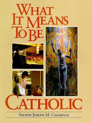 What It Means to Be Catholic,New