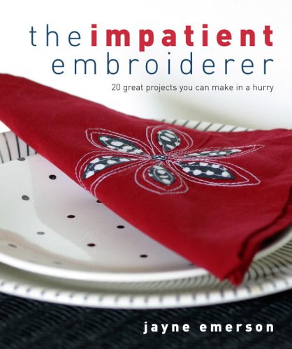 The Impatient Embroiderer: 20 Great Projects You Can Make in a Hurry,Used