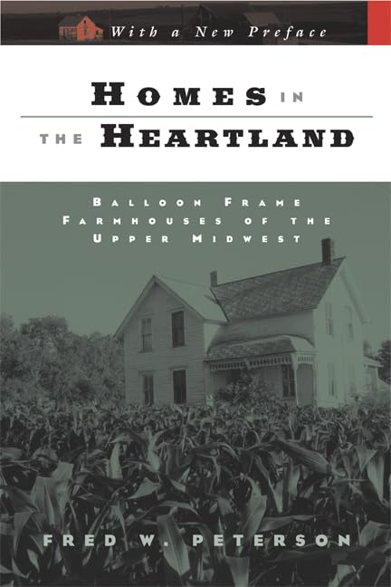 Homes In The Heartland: Balloon Frame Farmhouses Of The Upper Midwest (Feslerlampert Minnesota Heritage),New