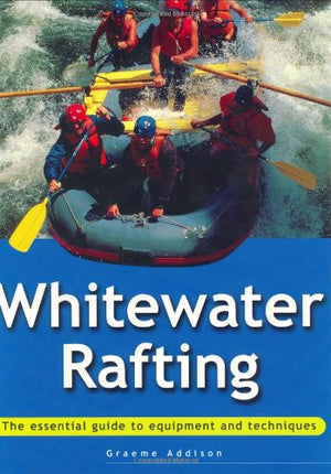 Whitewater Rafting: The Essential Guide to Equipment and Techniques,Used