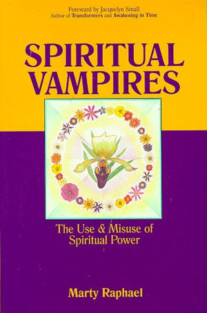 Spiritual Vampires: The Use and Misuse of Spiritual Power,Used