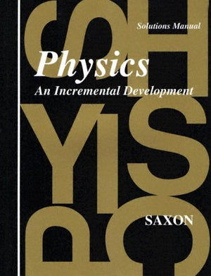 Physics: An Incremental Development  Solutions Manual,New