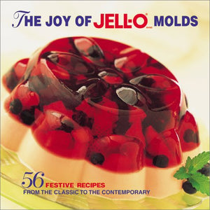 The Joy Of Jello Molds: 56 Festive Recipes From The Classic To The Contemporary,New