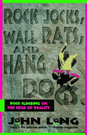 Rock Jocks, Wall Rats, And Hang Dogs: Rock Climbing On The Edge Of Reality