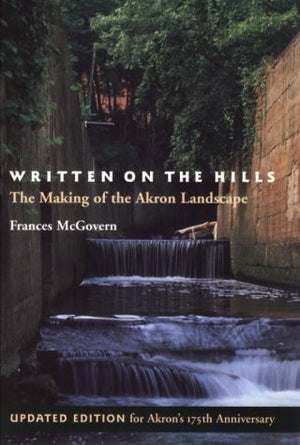 Written on the Hills: The Making of the Akron Landscape (Ohio History & Culture Series),Used