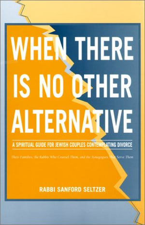 When There Is No Other Alternative: A Spiritual Guide for Jewish Couples Contemplating Divorce,Used