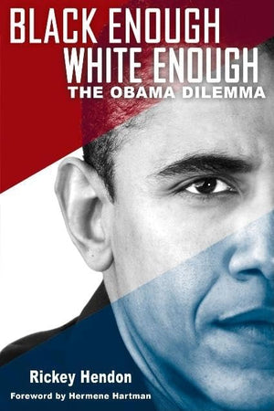 Black Enough/White Enough: The Obama Dilemma,New