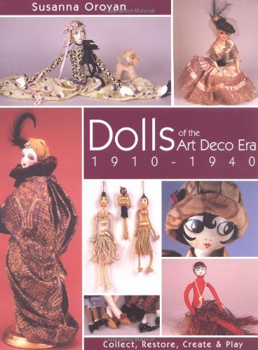 Dolls of the Art Deco Era 19101940: Collect, Restore, Create and Play,New