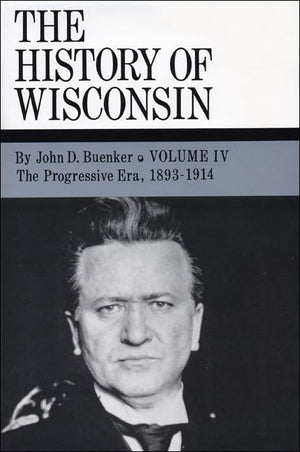 The History of Wisconsin, Volume IV: The Progressive Era, 18931914 (Volume 4),Used