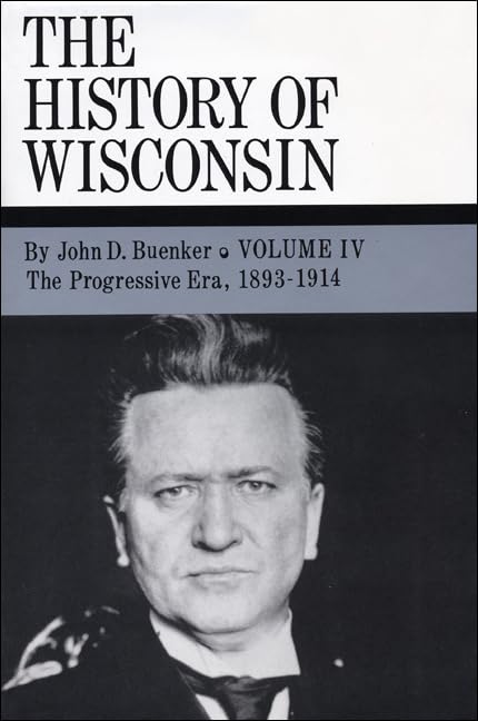 The History of Wisconsin, Volume IV: The Progressive Era, 18931914 (Volume 4),Used