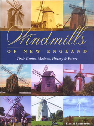 Windmills of New England: Their Genius, Madness, History & Future,Used