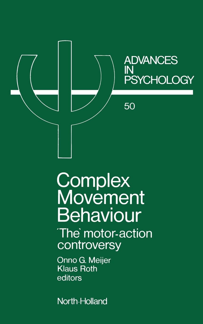Complex Movement Behaviour: 'The' MotorAction Controversy (Volume 50) (Advances in Psychology, Volume 50),New