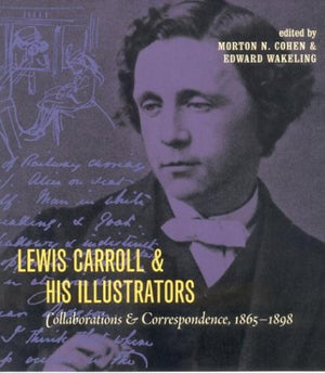 Lewis Carroll and His Illustrators: Collaborations and Correspondence, 18651898,Used