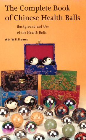 The Complete Book of Chinese Health Balls: Background and Use of the Health Balls,Used