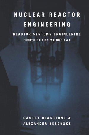 Nuclear Reactor Engineering: Reactor Systems Engineering, 4th Edition, Vol. 2,New