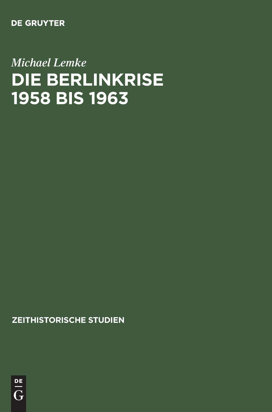 Die Berlinkrise 1958 bis 1963: Interessen und Handlungsspielrume der SED im OstWestKonflikt (Zeithistorische Studien, 5) (Germ,Used